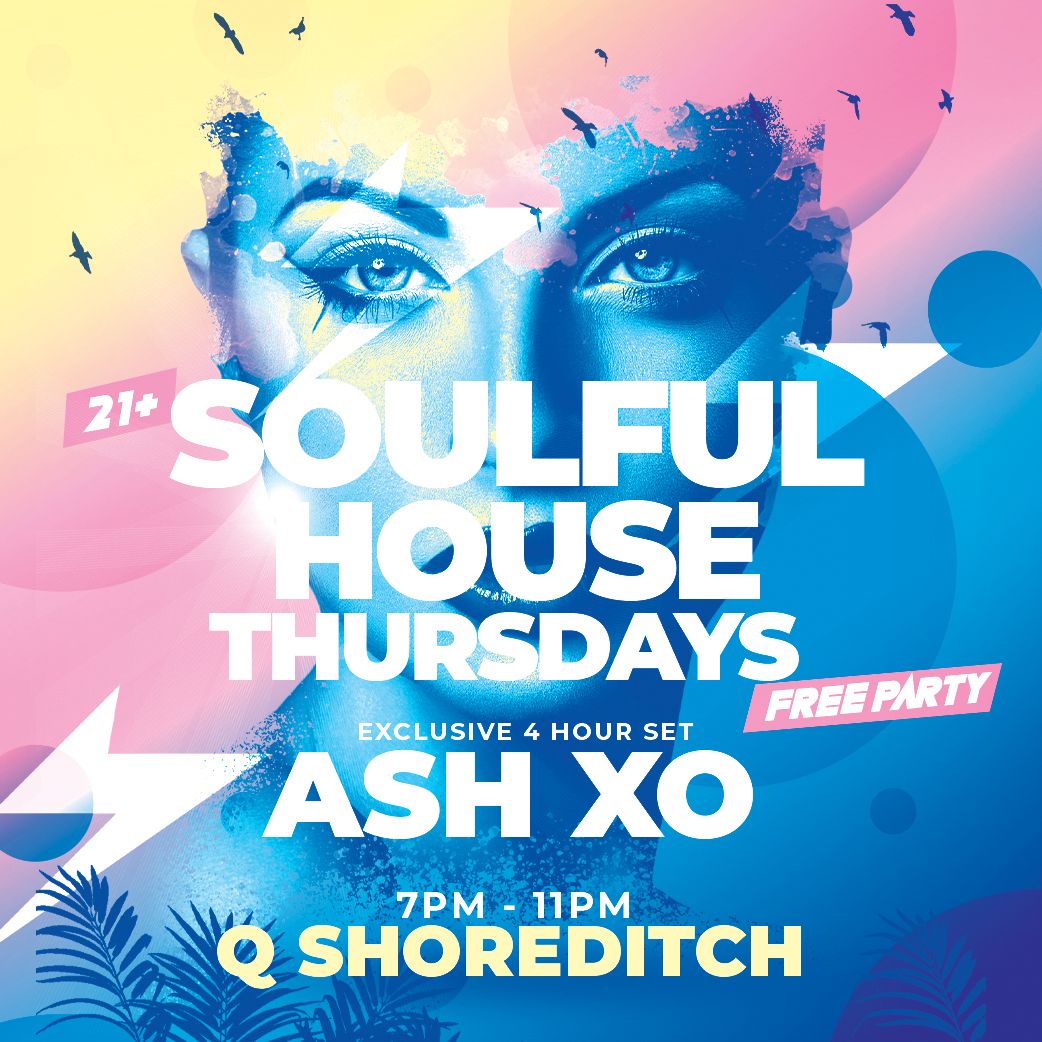 (Free Party) Soulful House Thursdays with ASH XO at Q Shoreditch