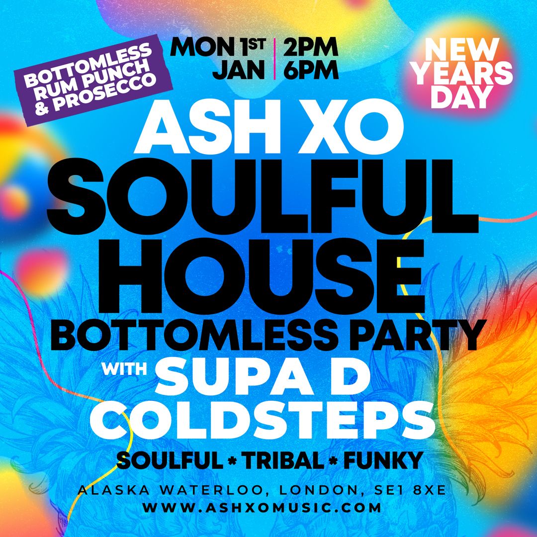 ASH XO - New Years Day Soulful House Bottomless Party flyer blue, black & white