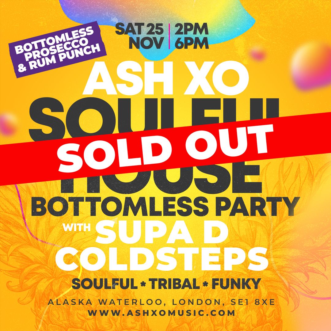 ASH XO – Soulful House Bottomless Party with Supa D & Coldsteps