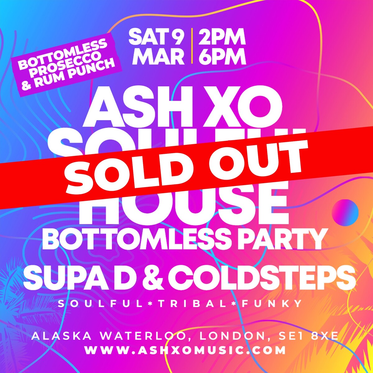 ASH XO Soulful House Bottomless Party with Supa D & Coldsteps March 2024