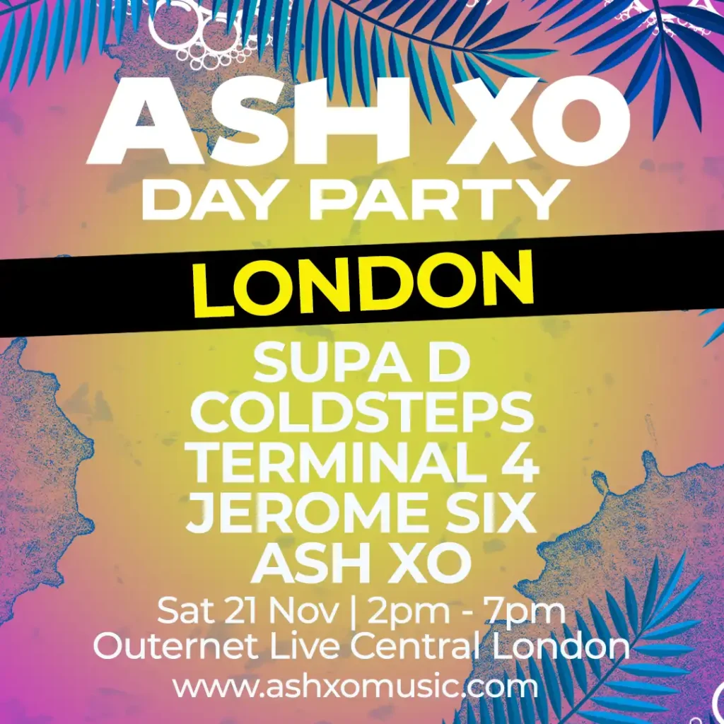 ASH XO Day Party Nov 2026 London - Supa D, ASH XO, Coldsteps, Terminal 4 & Jerome Six