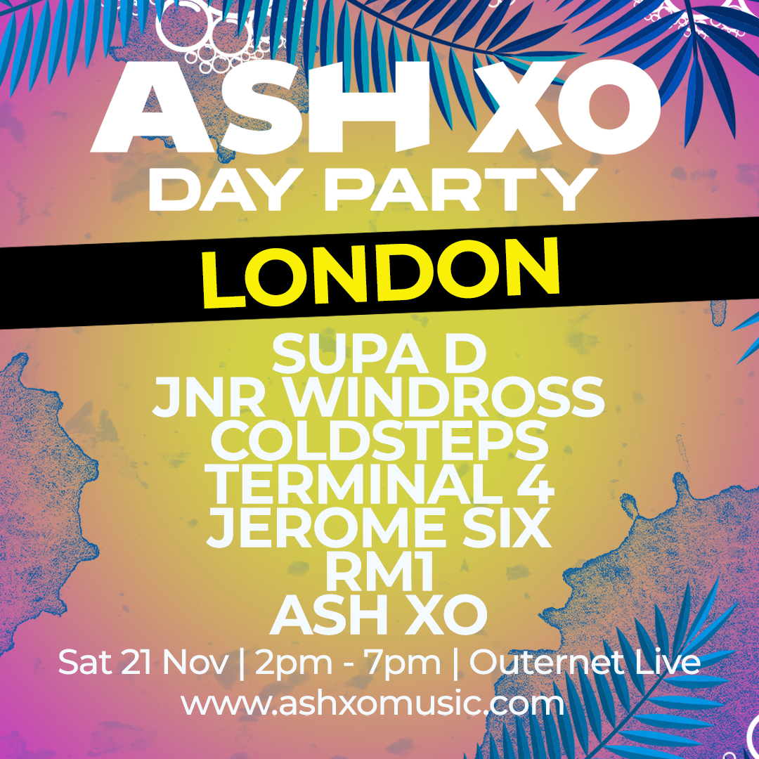 ASH XO Soulful House Day Party London lineup with Supa D, JNR Windross, Coldsteps, Terminal 4, Jerome Six, RM1 and ASH XO